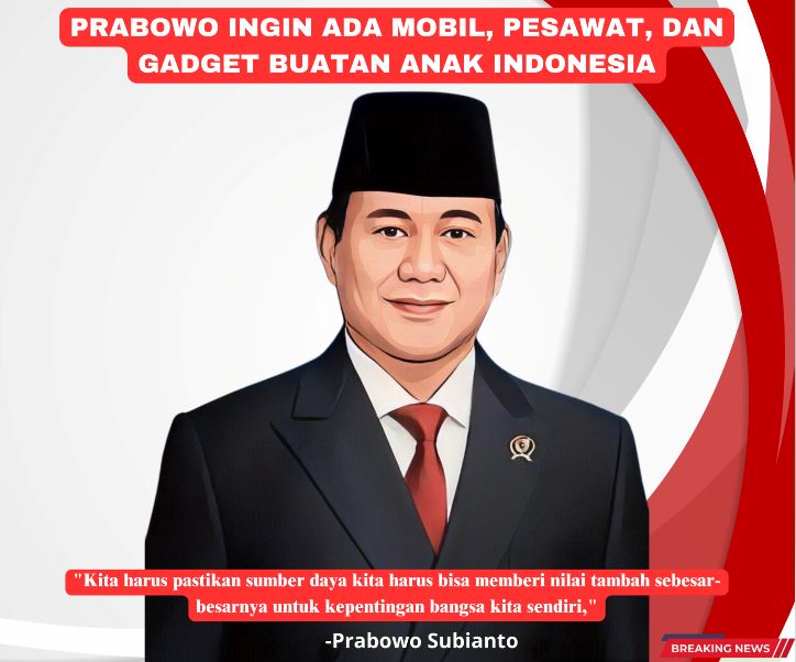 Prabowo Ingin Ada Mobil, Pesawat dan Gadget Buatan Anak Indonesia